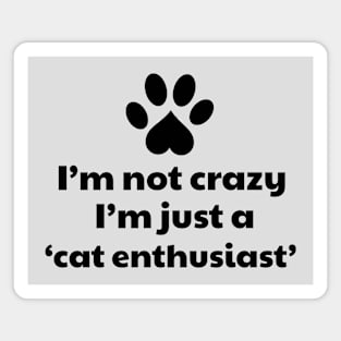 I'm not a crazy, I'm a cat enthusiast Magnet